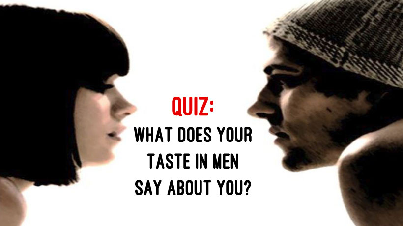 What Does Your Taste In Men Say About You