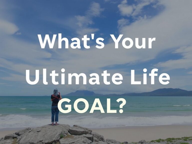 What’s Your Ultimate Life Goal?
