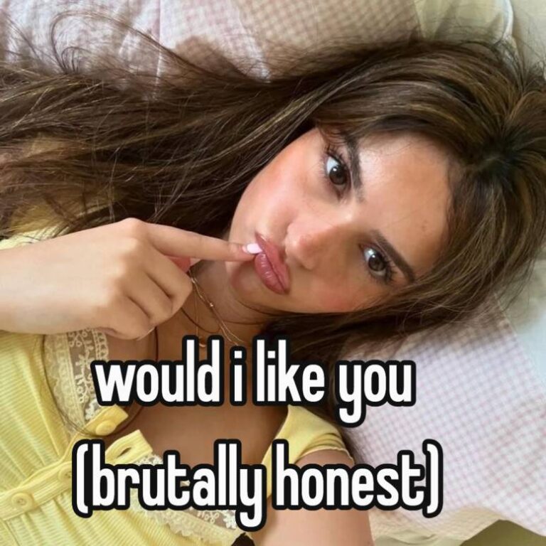 would i like you (brutally honest)