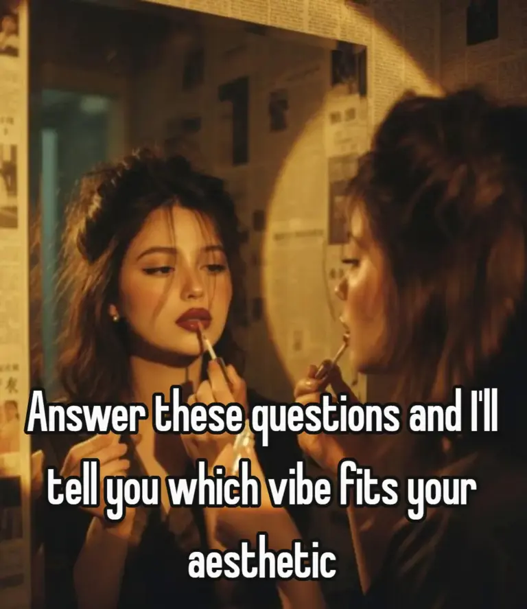 answer these questions and I’ll tell you which vibe fits your aesthetic