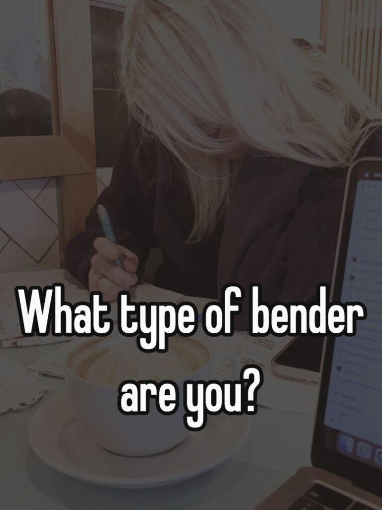 what type of bender are you?