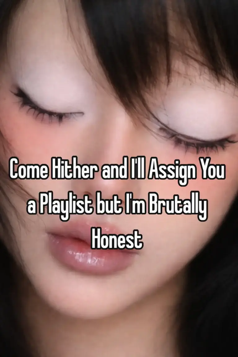 Come Hither and I'll Assign You a Playlist but I'm Brutally Honest