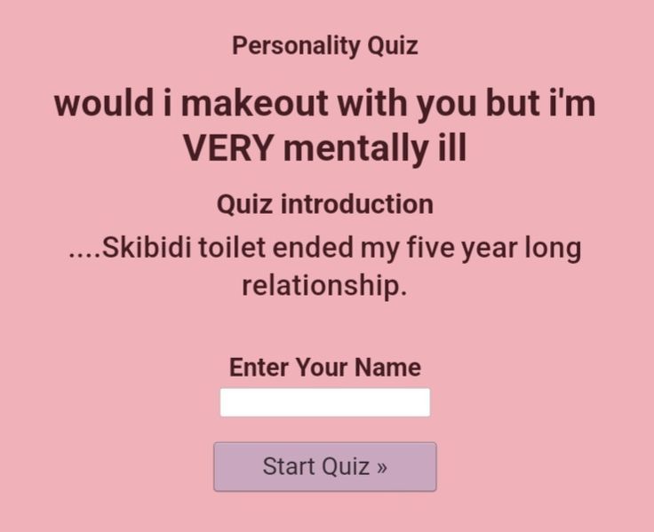 would i makeout with you but i’m VERY mentally ill