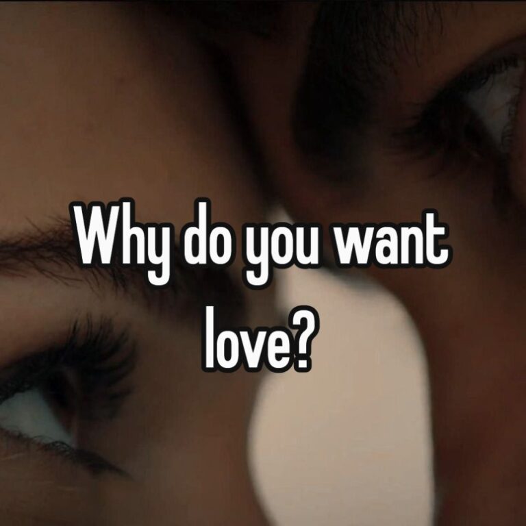 Why do you want love?