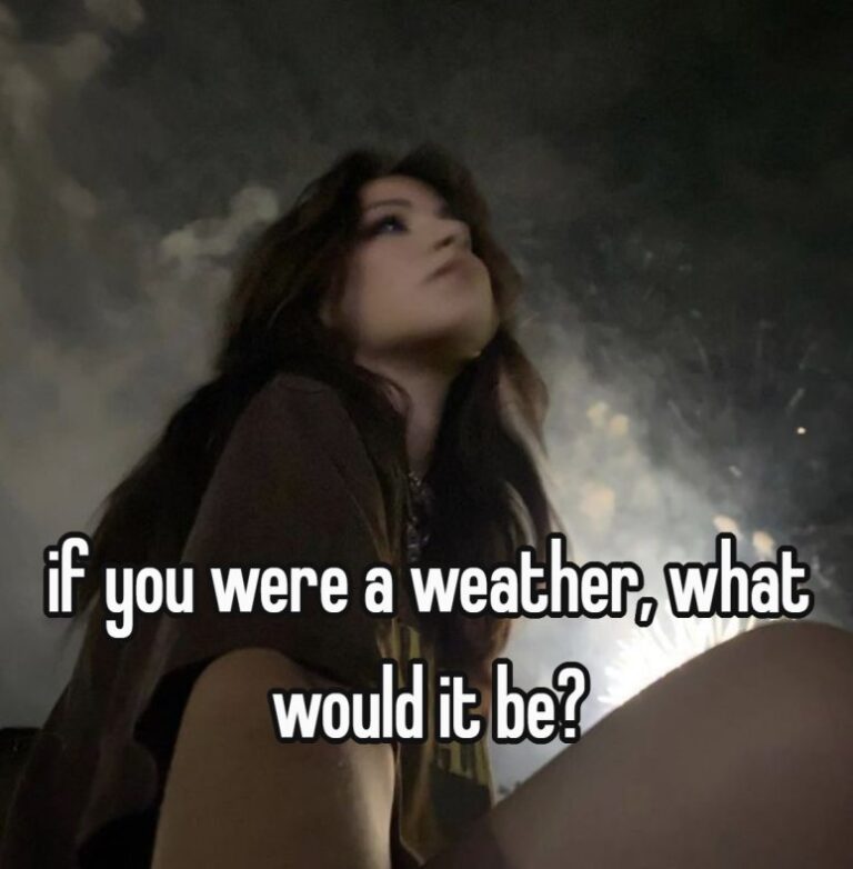 if you were a weather, what would it be?