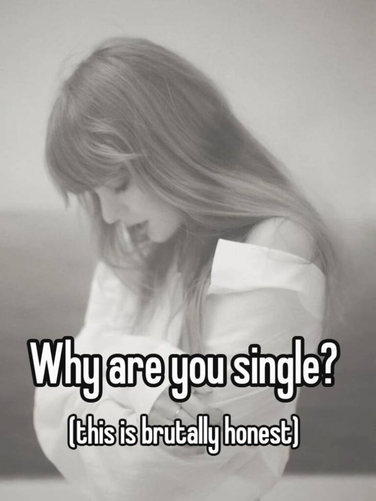 Why are you single? (this is brutally honest, dont cry pls)