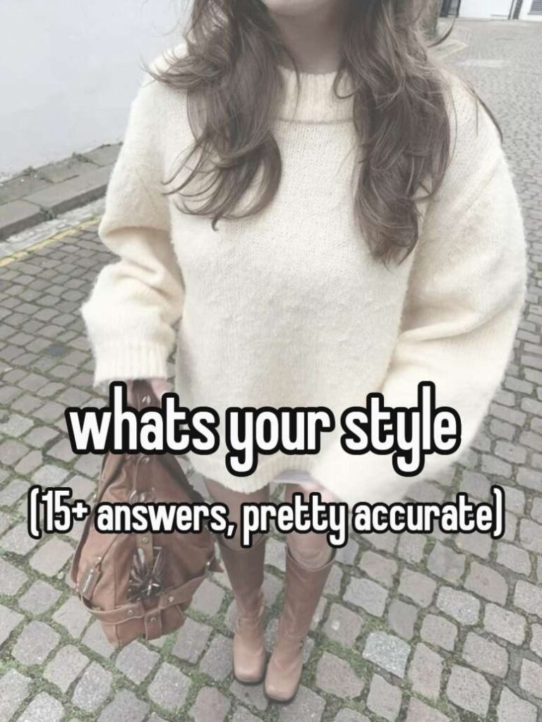whats your style (15+ answers, pretty accurate)