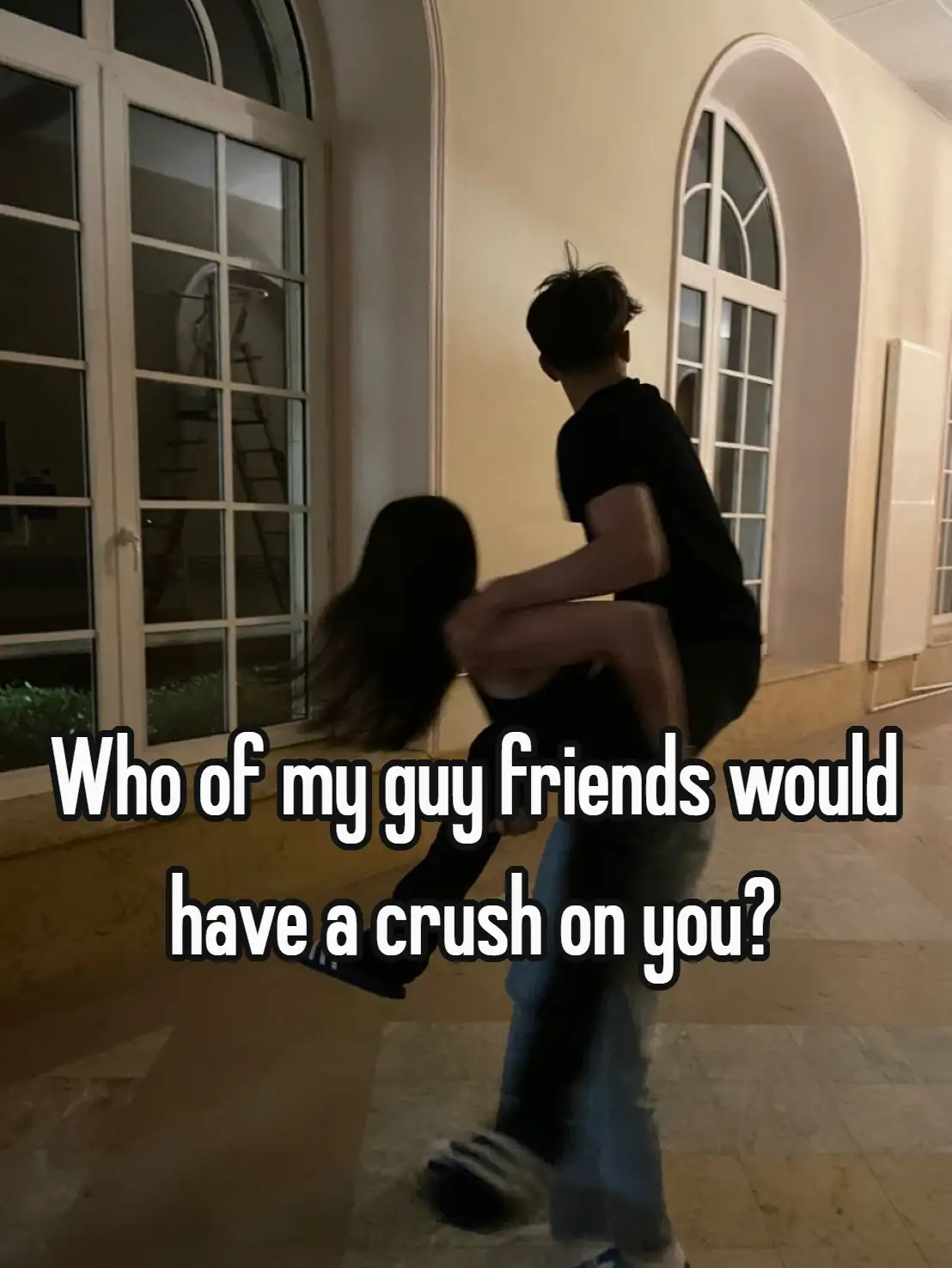 Who of my guy friends would have a crush on you