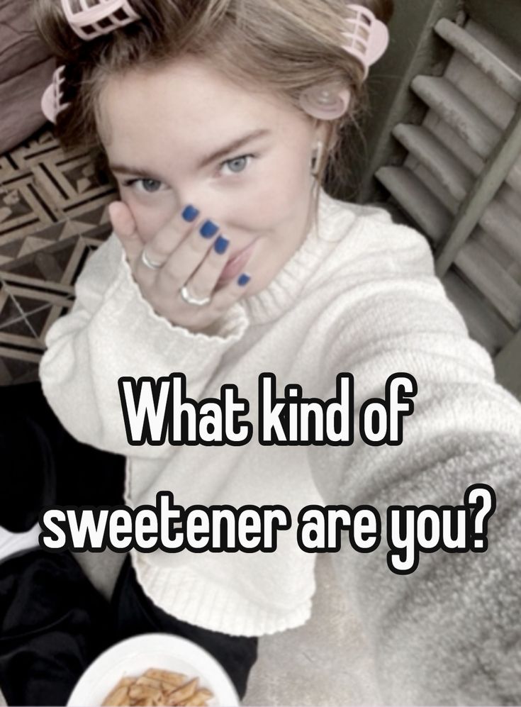 What kind of sweetener are you?