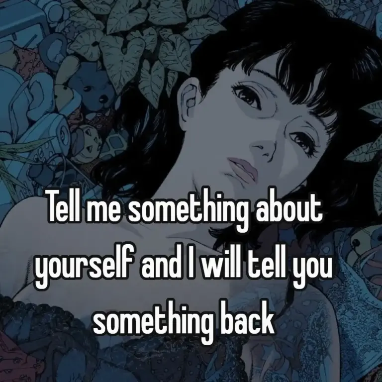 Tell me something about yourself and I will tell you something back