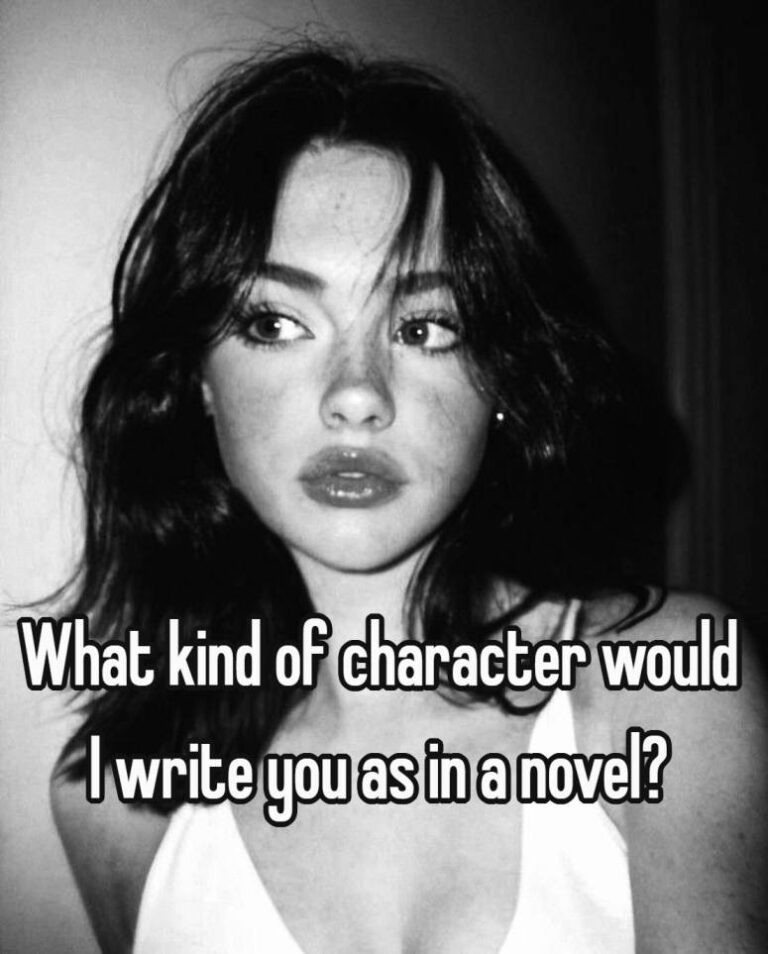 What kind of character would I write you as in a novel?