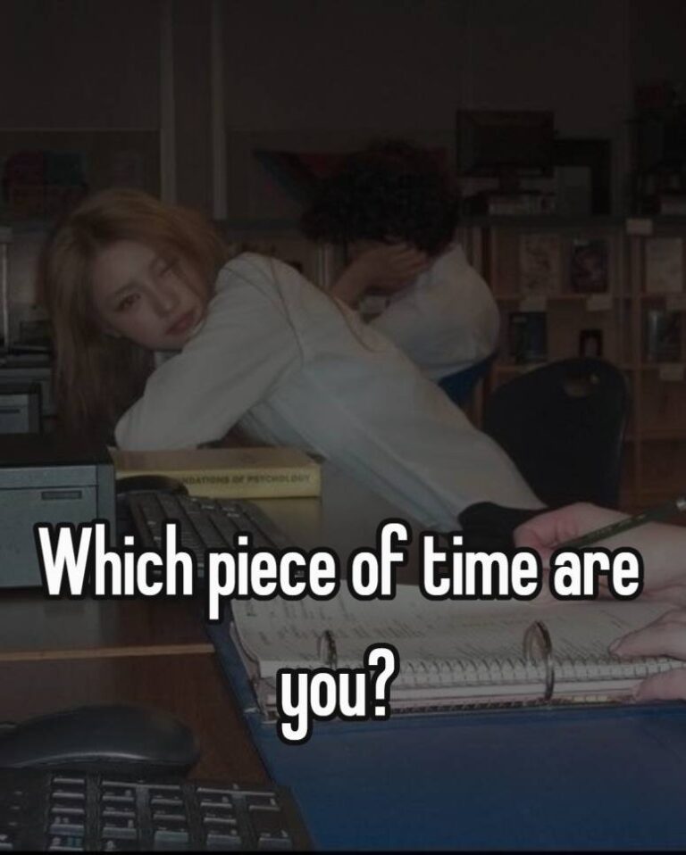 Which piece of time are you?