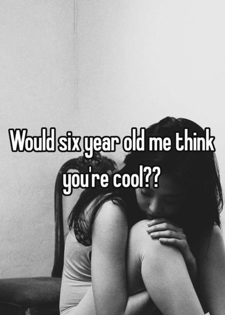 Would six year old me think you’re cool??