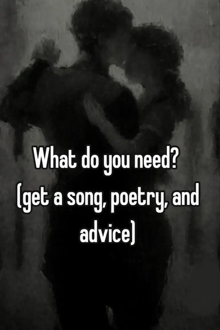 what do you need? (get a song, poetry, and advice)