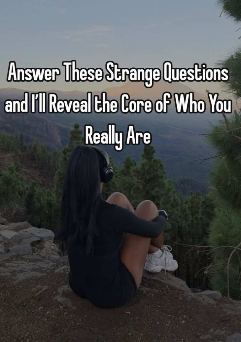 Answer These Strange Questions and I’ll Reveal the Core of Who You Really Are