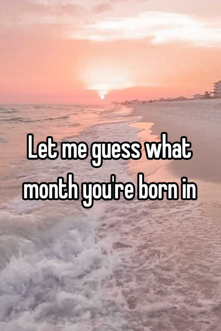 Let me guess what month you’re born in