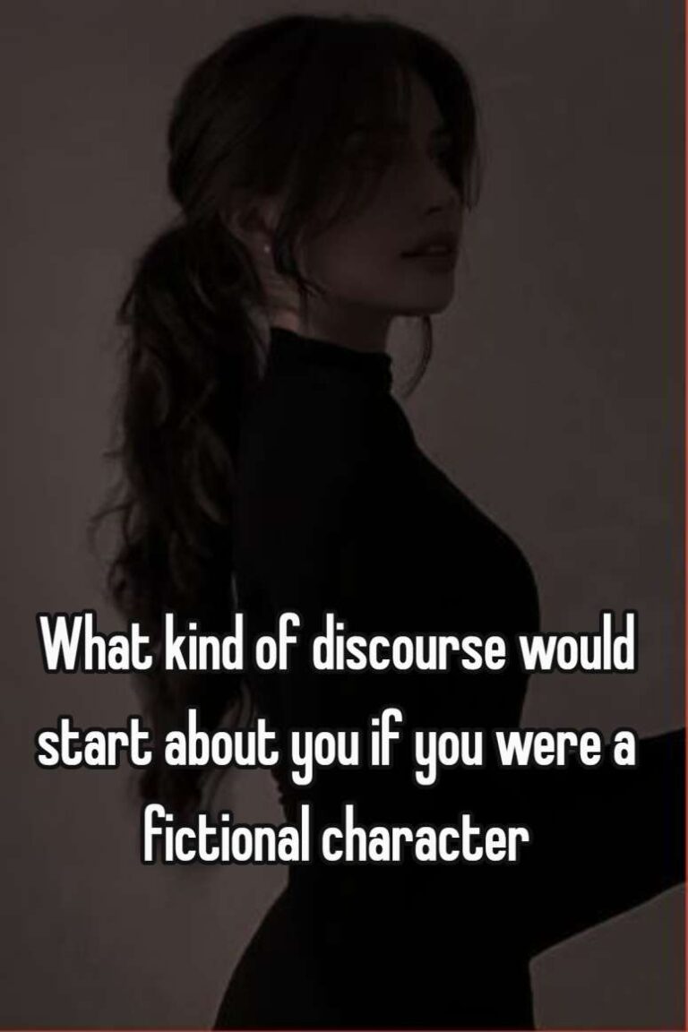 What kind of discourse would start about you if you were a fictional character