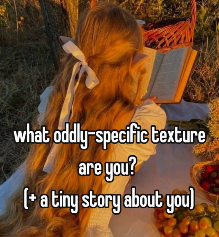 what oddly-specific texture are you? (+ a tiny story about you)