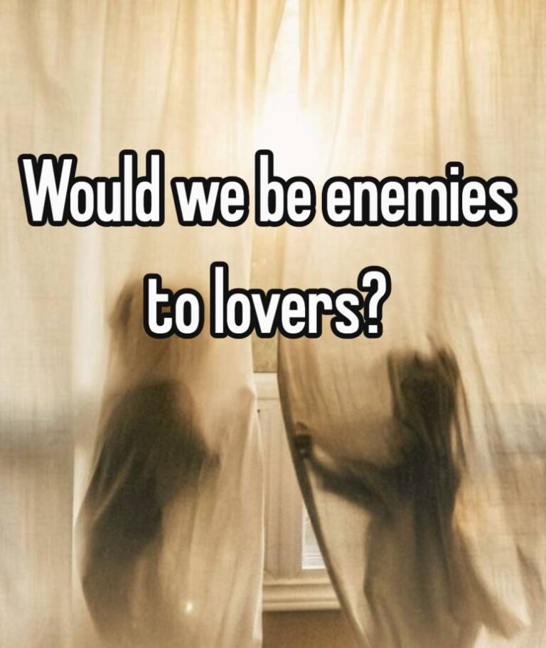 Would we be enemies to lovers?