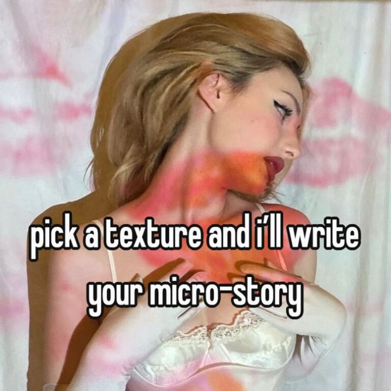 pick a texture and i’ll write your micro-story