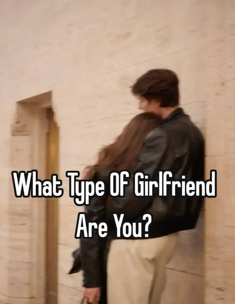 What Type Of Girlfriend Are You?