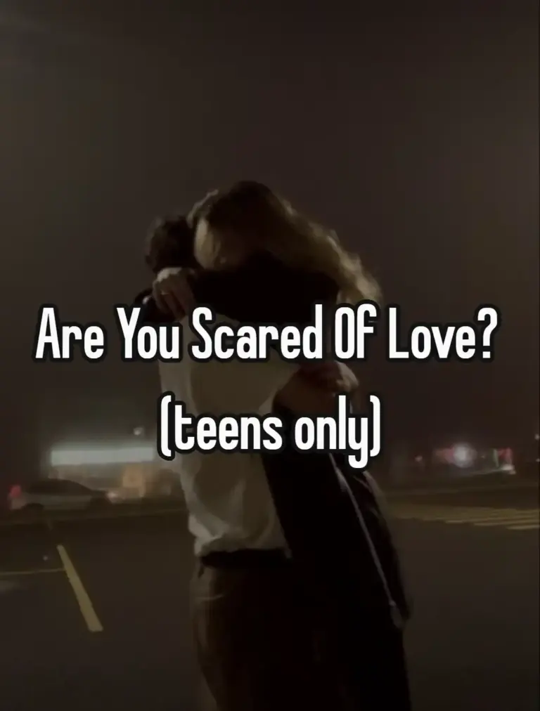 Are You Scared Of Love? (teens only)