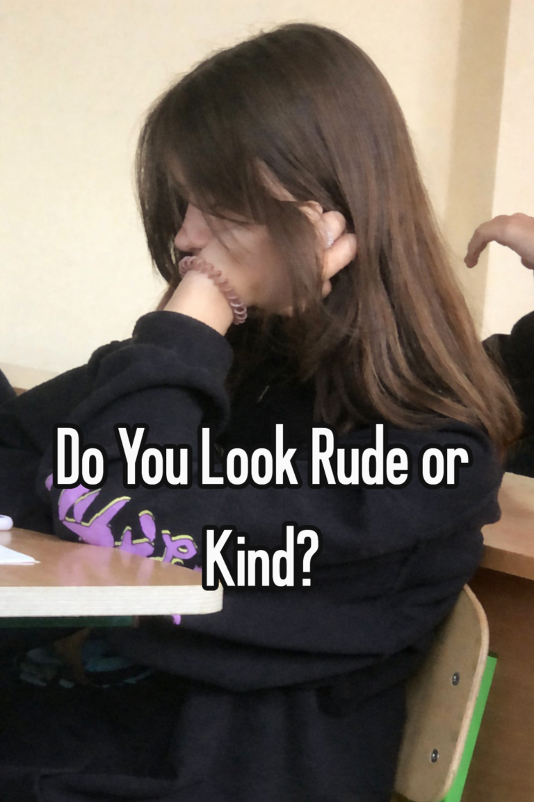Do You Look Rude or Kind?