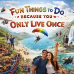 100 Fun Things to Do Because You Only Live Once