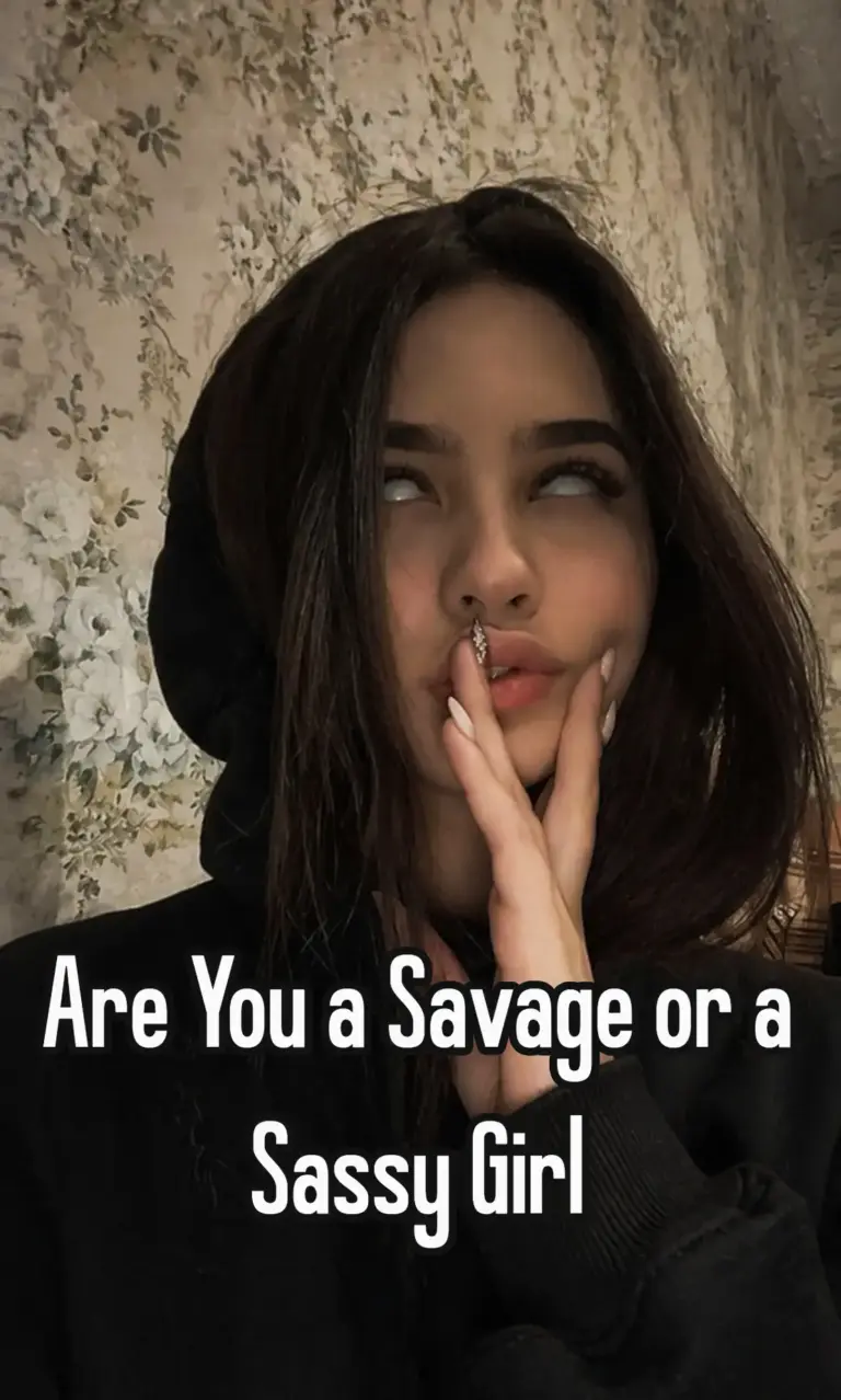 Are You a Savage or a Sassy Girl