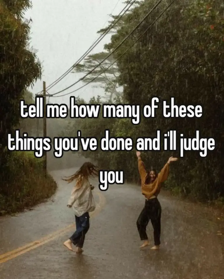 tell me how many of these things you've done and i'll judge you