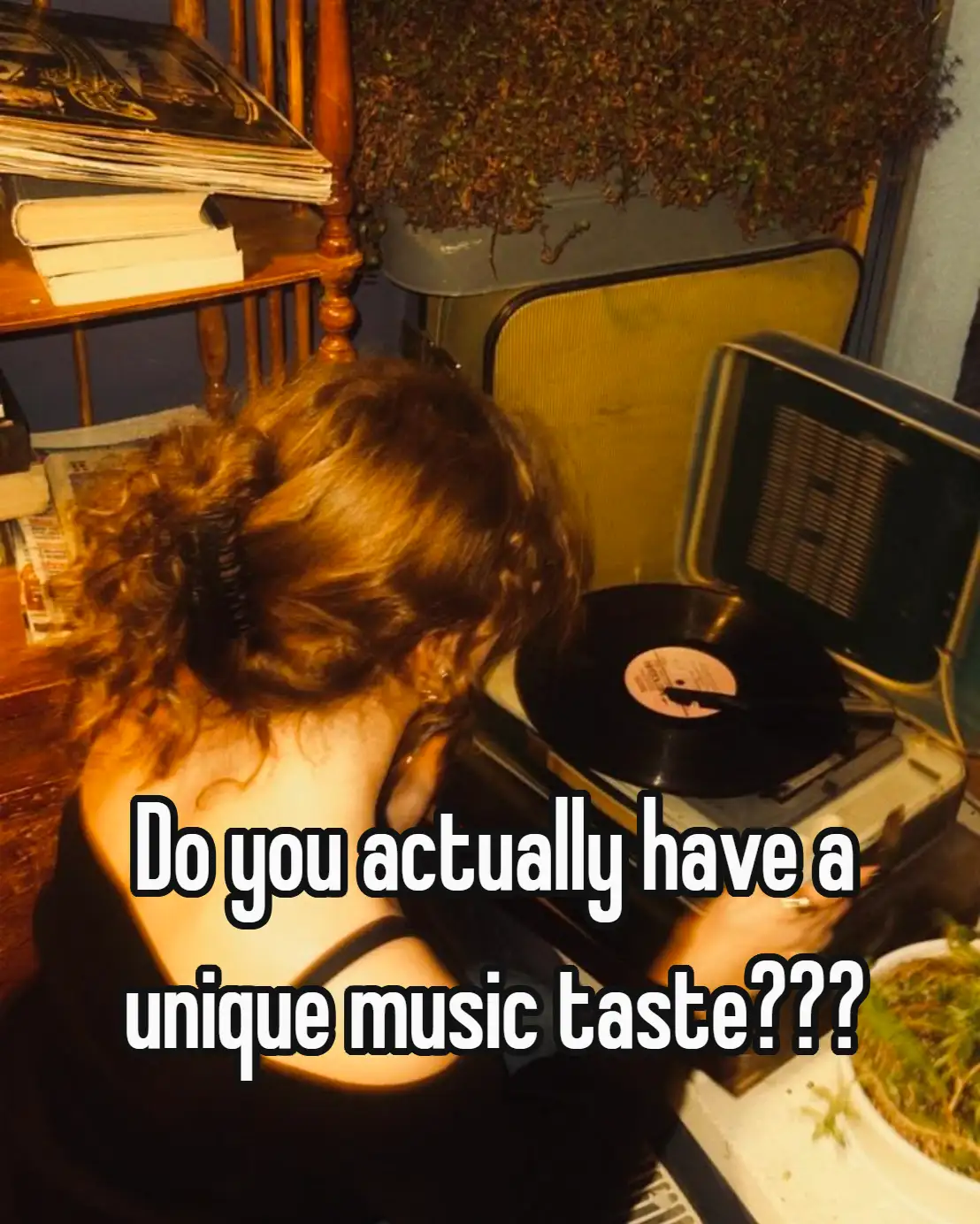 Do you actually have a unique music taste