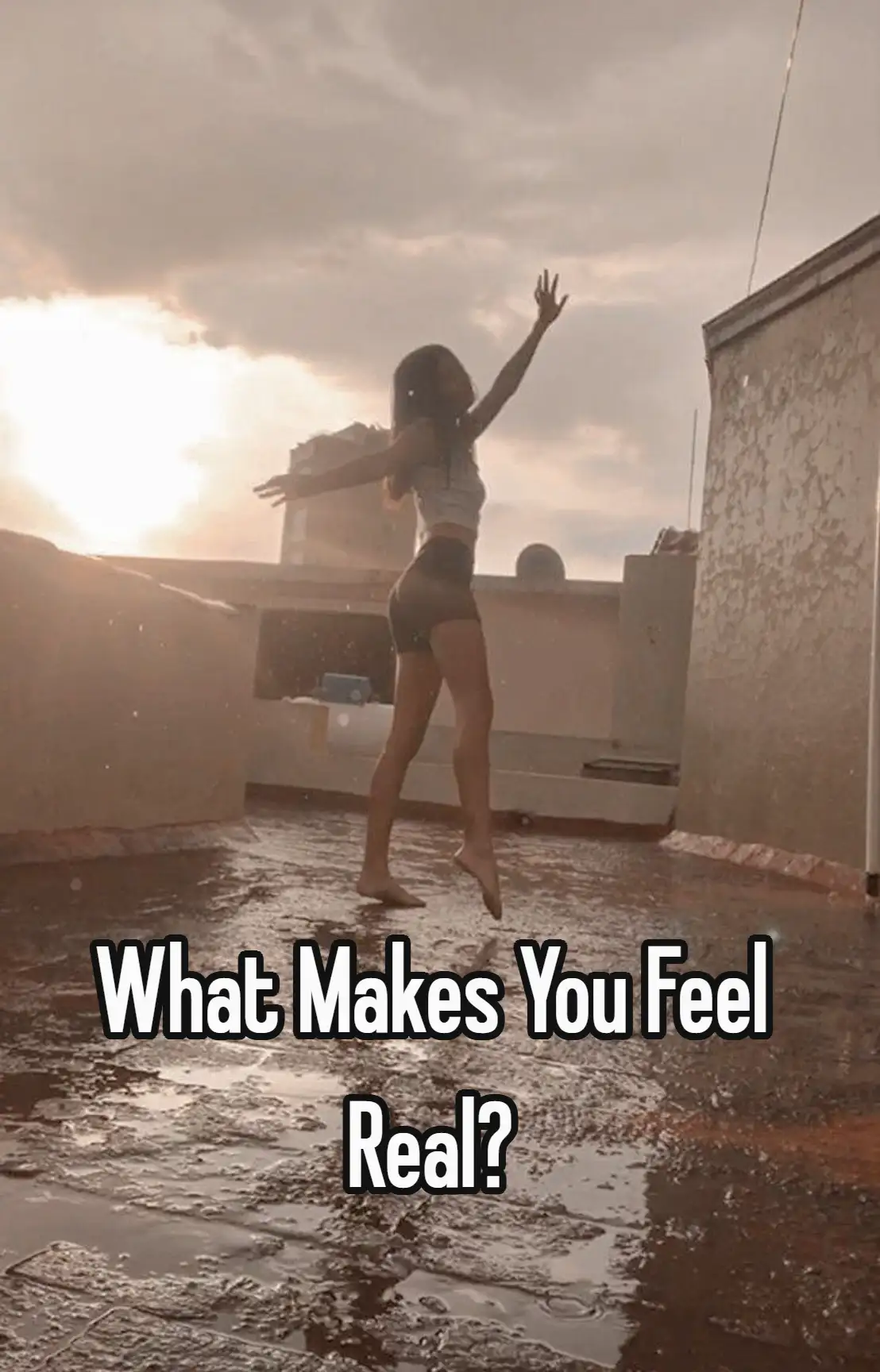 What Makes You Feel Real